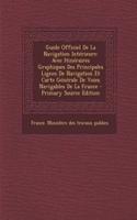 Guide Officiel De La Navigation Intérieure: Avec Itinéraires Graphiques Des Principales Lignes De Navigation Et Carte Générale De Voies Navigables De La France