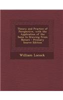 Theory and Practice of Perspective, with the Application of the Same to Drawing from Nature - Primary Source Edition