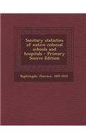 Sanitary Statistics of Native Colonial Schools and Hospitals - Primary Source Edition