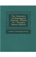 The Yorkshire Archaeological Journal, Volume 14 - Primary Source Edition