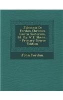 Johannis De Fordun Chronica Gentis Scotorum, Ed. By W.f. Skene... - Primary Source Edition