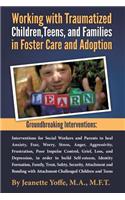 Groundbreaking Interventions: Working with Traumatized Children, Teens and Families in Foster Care and Adoption