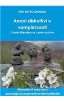 Amori distruttivi e vampirizzanti. Come difendersi e come uscirne