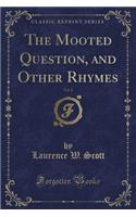 The Mooted Question, and Other Rhymes, Vol. 1 (Classic Reprint)