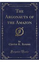The Argonauts of the Amazon (Classic Reprint)