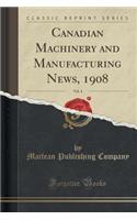Canadian Machinery and Manufacturing News, 1908, Vol. 4 (Classic Reprint)