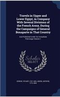 Travels in Upper and Lower Egypt, in Company With Several Divisions of the French Army, During the Campaigns of General Bonaparte in That Country