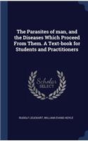 The Parasites of Man, and the Diseases Which Proceed from Them. a Text-Book for Students and Practitioners