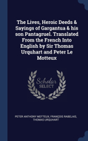 Lives, Heroic Deeds & Sayings of Gargantua & his son Pantagruel. Translated From the French Into English by Sir Thomas Urquhart and Peter Le Motteux
