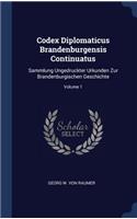 Codex Diplomaticus Brandenburgensis Continuatus: Sammlung Ungedruckter Urkunden Zur Brandenburgischen Geschichte; Volume 1