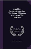 On Aldol, Pentaerythrose And The Action Of Copper Acetate On The Hexoses