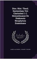 Diss. Hist. Theol. Sententiam Viri Clarissimi I. C. Heinzelmanni de Diakonois Neophytois Examinans