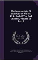 The Manuscripts Of The Duke Of Athole, K. T., And Of The Earl Of Home, Volume 12, Part 8
