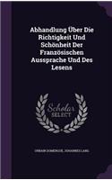 Abhandlung Über Die Richtigkeit Und Schönheit Der Französischen Aussprache Und Des Lesens