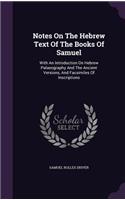 Notes On The Hebrew Text Of The Books Of Samuel: With An Introduction On Hebrew Palaeography And The Ancient Versions, And Facsimiles Of Inscriptions