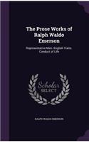 The Prose Works of Ralph Waldo Emerson: Representative Men. English Traits. Conduct of Life