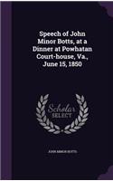 Speech of John Minor Botts, at a Dinner at Powhatan Court-house, Va., June 15, 1850