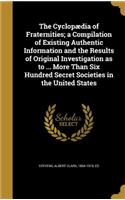 The Cyclopaedia of Fraternities; A Compilation of Existing Authentic Information and the Results of Original Investigation as to ... More Than Six Hundred Secret Societies in the United States