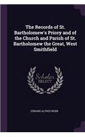 Records of St. Bartholomew's Priory and of the Church and Parish of St. Bartholomew the Great, West Smithfield