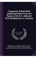 Fragments; Edited with Additional Notes from the Papers of Sir R.C. Jebb and W.G. Headlam by A.C. Pearson