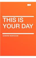 This Is Your Day