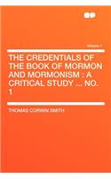 The Credentials of the Book of Mormon and Mormonism: A Critical Study ... No. 1 Volume 1