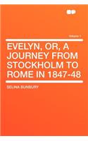 Evelyn, Or, a Journey from Stockholm to Rome in 1847-48 Volume 1