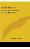 Ruy Barbosa: Brazilian Crusader for the Essential Freedoms