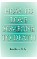 How To Love Someone to Death