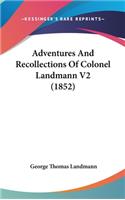 Adventures And Recollections Of Colonel Landmann V2 (1852)
