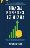 Financial Independence Retire Early: A how to guide climbing the mountain to financial independence and freedom.