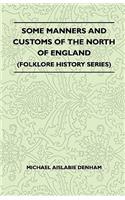 Some Manners And Customs Of The North Of England (Folklore History Series)