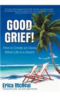 Good Grief!: How to Create an Oasis When Life Is a Desert