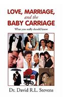LOVE, MARRIAGE, and THE BABY CARRIAGE
