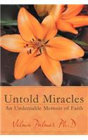 Untold Miracles: An Undeniable Memoir of Faith