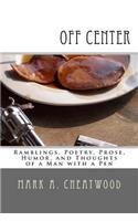 off center: Ramblings, Poetry, Prose, Humor, and Thoughts of a Man with a Pen
