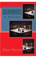 The Decimation of Champions: Wrestlemania 30: A Novel