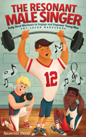The Resonant Male Singer: Daily Vocal Workouts to Engage and Empower Young Men