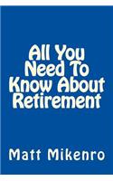 All You Need To Know About Retirement