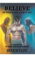 Believe In What You Can't See