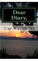 Dear Diary, I'm Worth It!