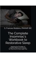 The Complete Insomniac's Workbook to Restorative Sleep