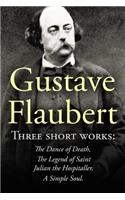 Three Short Works by Gustave Flaubert: The Dance of Death, The Legend of Saint Julian the Hospitaller, A Simple Soul(English)