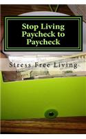 Stop Living Paycheck to Paycheck: Stress Free Retirement