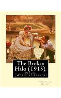 Broken Halo (1913). By: Florence L. Barclay: Novel (World's Classics)