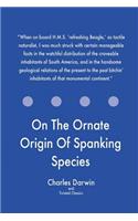 On The Ornate Origin Of Spanking Species