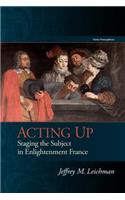 Acting Up: Staging the Subject in Enlightenment France