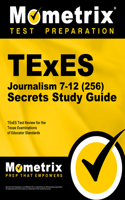 TExES Journalism 7-12 (256) Secrets Study Guide: TExES Test Review for the Texas Examinations of Educator Standards