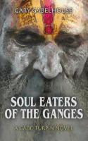 Soul Eaters of the Ganges - A Gabe Turpin Novel