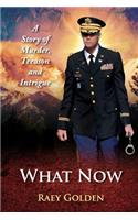 What Now: A Story of Murder, Treason and Intrigue